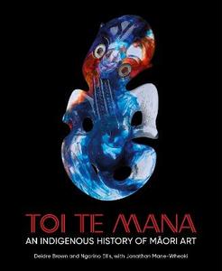 Toi Te Mana: An Indigenous History of Maori Art