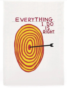 'Everything I Do Is Right' Tea Towel by David Shrigley