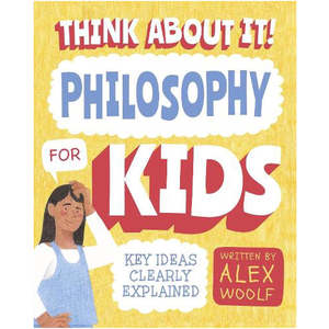 Childrens Non Fiction: Think About It! Philosophy for Kids