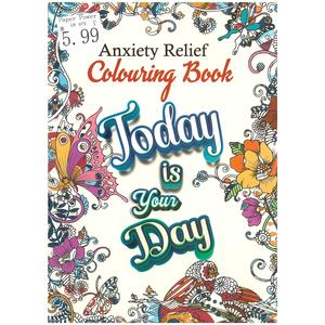 Colouring Books - Anxiety Relief Today Is Your Day