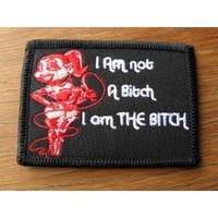 I AM Not A Bitch I AM The Bitch Embroidered Patch