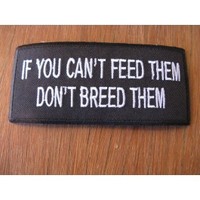 IF You Cant Feed Them Dont Breed Them Embroidered Patch