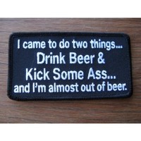 I Came TO DO Two Things Embroidered Biker Patch