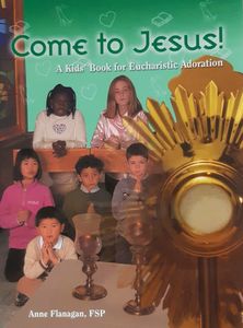 Come to Jesus – A Kids’ Book for Eucharistic Adoration Family Life Catholic Gifts