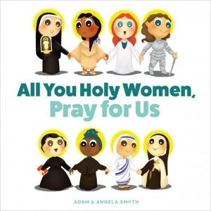 All You Holy Women – Pray For Us (Board Book) Family Life Catholic Gifts