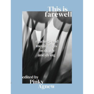 This is Farewell: Readings and meditations on death and dying