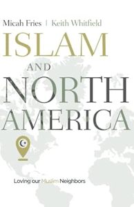 Islam and North America: Loving our Muslim Neighbors