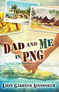 Missions: Dad and Me in PNG: My Life-Changing Adventure in Papua New Guinea