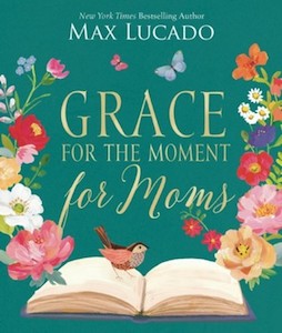 Women: Grace for the Moment for Moms: Inspirational Thoughts of Encouragement and Appreciation for Moms (A 50-Day Devotional)