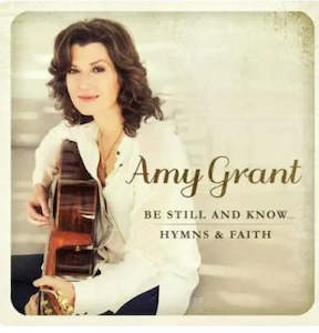 Be Still and Know. Hymns and Faith CD - Amy Grant