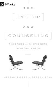 Pastor and Counseling: The Basics of Shepherding Members in Need