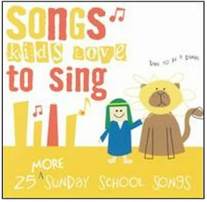 Songs Kids Love to Sing CD: 25 More Sunday School Songs