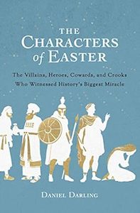 Characters of Easter: The Villains, Heroes, Cowards, and Crooks Who Witnessed Hi&hellip;