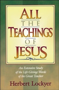 Bible Studies: All the Teachings of Jesus: An Extensive Study of the Life Giving Words of the Great Teacher