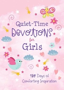 Quiet Time Devotions for Girls: 180 Days of Comforting Inspiration. Ages 8-12