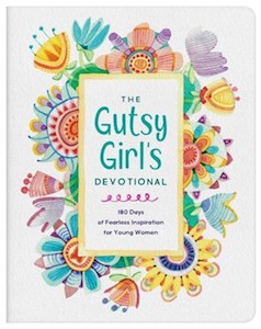 Teens: Gutsy Girls Devotional: 180 Days of Fearless Inspirational for Young Women Ages 13-19