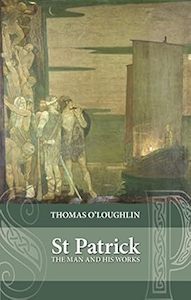 Saint Patrick: The Man And His Works