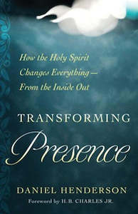 Transforming Presence: How the Holy Spirit Changes Everything-From
