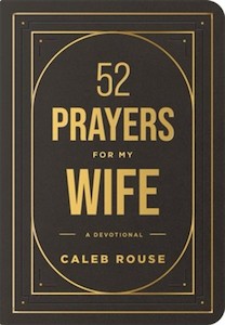 52 Prayers for My Wife: A Devotional to Build a Strong Marriage that Will Last a Lifetime