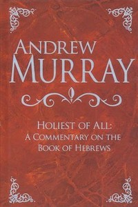 Holiest of All: A Commentary on the Book of Hebrews