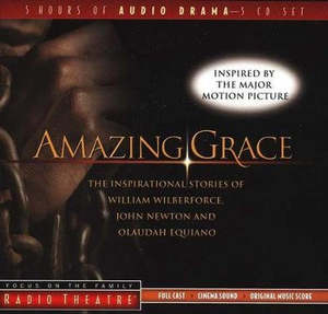 Media: Amazing Grace Audio CD: The Inspirational Stories of William Wilberforce, John Newton, and Olaudah Equiano (Radio Theatre)