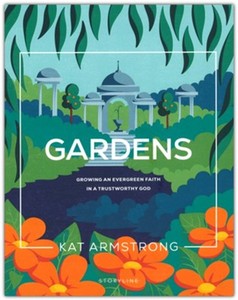Gardens: Growing an Evergreen Faith in a Trustworthy God
