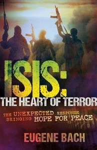 ISIS-The Heart of Terror: The Unexpected Response Bringing Hope for Peace