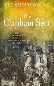 Biography: Clapham Sect: How Wilberforce's Circle Transformed Britain