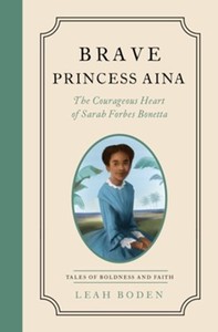 Biography: Brave Princess Aina: The Courageous Heart of Sarah Forbes Bonetta. Ages 9 and up