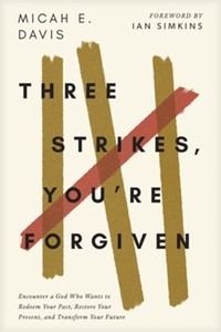 Three Strikes, You're Forgiven: Encounter a God Who Wants to Redeem Your Pa&hellip;