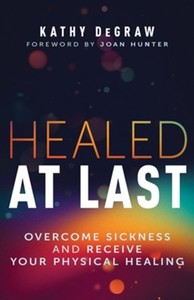 Health Healing: Healed at Last: Overcome Sickness and Receive Your Physical Healing