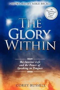 Holy Spirit: Glory Within: The Interior Life and the Power of Speaking in Tongues