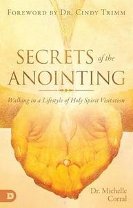 Holy Spirit: Secrets of the Anointing: Walking in a Lifestyle of Holy Spirit Visitation