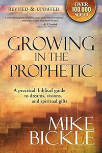 Growing in the Prophetic: A Balanced, Biblical Guide to Using and Nurturing Drea&hellip;