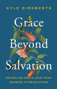 Grace Beyond Salvation: Revealing Gods Love from Genesis to Revelation