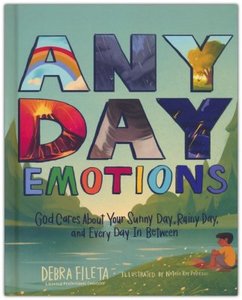 Children: Any Day Emotions: God Cares About Your Sunny Day, Rainy Day, and Every Day In Between. Ages 4-8 years