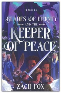 Blades of Eternity and the Keeper of Peace. Ages 8-12