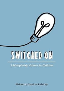 Primary: Switched On: A Discipleship Course for Children - New Zealand Author. Ages 5-10