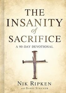 Devotional: Insanity of Sacrifice: A 90 Day Devotional