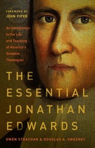 Biography: Essential Jonathan Edwards: An Introduction to the Life and Teaching of America's Greatest Theologian