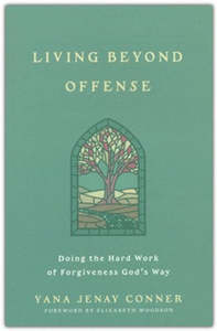 Living Beyond Offense: Doing the Hard Work of Forgiveness God's Way