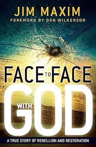 Biography: Face to Face with God: A True Story of Rebellion and Restoration