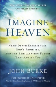 Imagine Heaven: Near-Death Experiences, God's Promises, and the Exhilaratin&hellip;