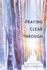 Prayer: Praying Clear Through