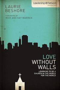 Love Without Walls: Learning to Be a Church In the World For the World