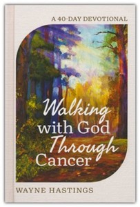 Walking with God Through Cancer: A 40 Day Devotional