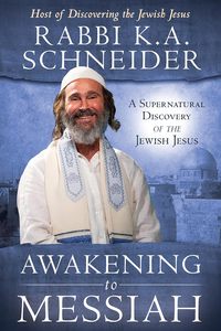 General: Awakening to Messiah: A Supernatural Discovery of the Jewish Jesus
