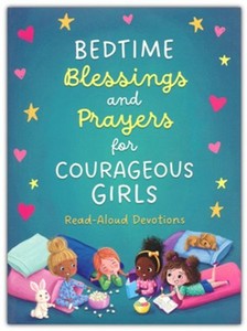Bedtime Blessings and Prayers for Courageous Girls: Read-Aloud Devotions. Ages 5-8