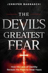 Devil's Greatest Fear: How His Lack of Identity Reveals His Plan to Steal Yours