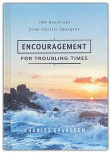 Encouragement for Troubling Times: 100 Devotions from Charles Spurgeon